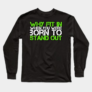 Why Fit In When You Were Born To Stand Out Long Sleeve T-Shirt